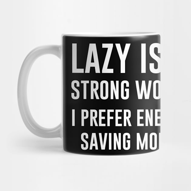 Lazy Is A Strong Word I Prefer Energy Saving Mode by produdesign